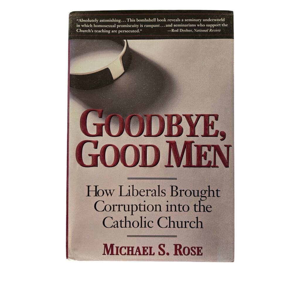 Goodbye, Good Men: How Liberals Brought Corruption into the Catholic Church